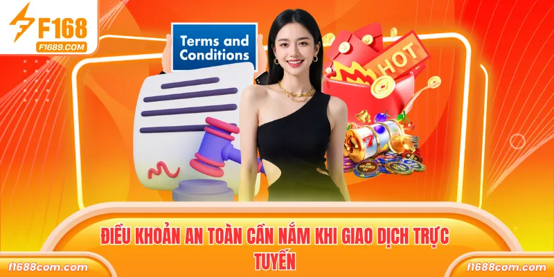 Điều Khoản Và Điều Kiện F168 Cập Nhật Mới Nhất 2026 3 Điều khoản an toàn cần nắm khi giao dịch trực tuyến