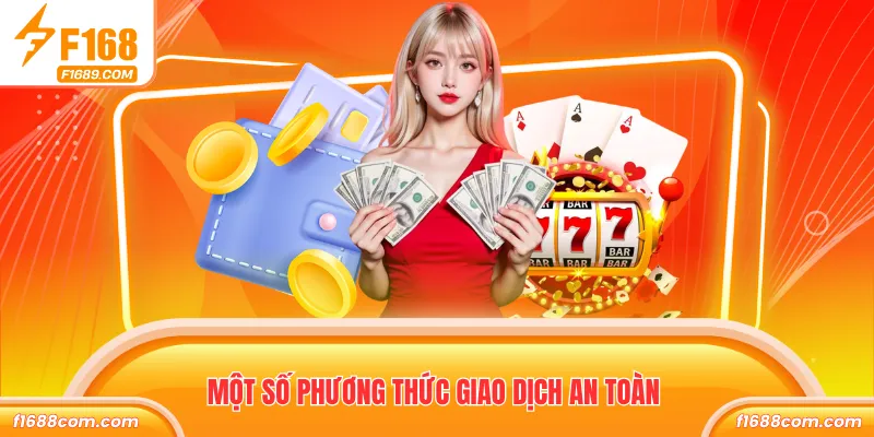 Rút Tiền F168 Nhanh Gọn, Nhận Tiền Trực Tuyến Siêu Tốc 2 Một số phương thức giao dịch an toàn