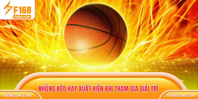 Cá Cược Bóng Rổ - Kinh Nghiệm Và Chiến Thuật Chơi Hay 2 Những kèo hay xuất hiện khi tham gia giải trí
