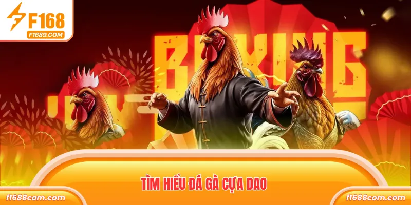 Đá Gà Cựa Dao - Đặt Cược Live Hấp Dẫn Như Thực Tế 1 Tìm hiểu đá gà cựa dao